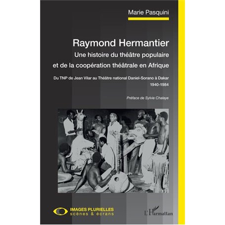 Raymond Hermantier. Une histoire du théâtre populaire et de la coopération théâtrale en Afrique 41,59 €