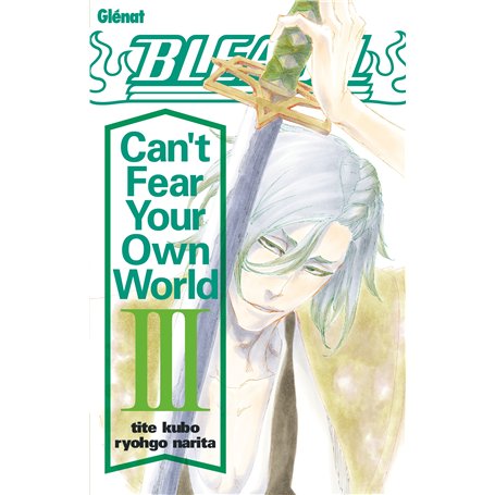 Bleach Roman - Can't Fear Your Own World - Tome 03
