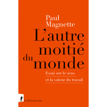 L'autre moitié du monde - Essai sur le sens et la valeur du travail