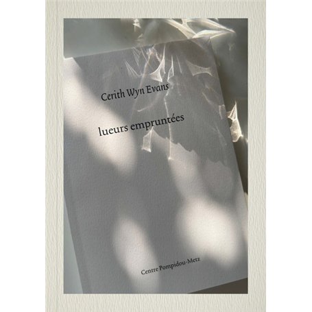 Cerith Wyn Evans. Lueurs empruntées