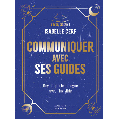 Communiquer avec ses guides - Développer le dialogue avec l'invisible