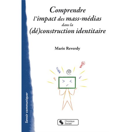 COMPRENDRE L'IMPACT DES MASS-MEDIAS DANS LA (DÉ)CONSTRUCTION 12,62 €