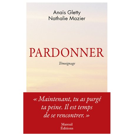 Pardonner - Ma rencontre bouleversante avec celle qui a tué mon père