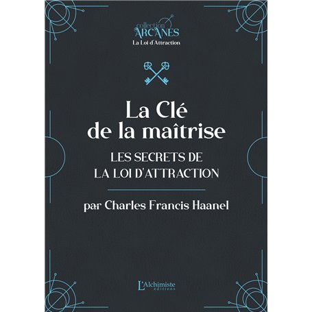 La Clé de la maîtrise - Les secrets de la Loi d'attraction