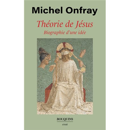 Théorie de Jésus - Biographie d'une idée