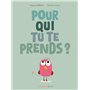 Pour qui tu te prends ?