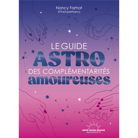Le Guide astro des complémentarités amoureuses