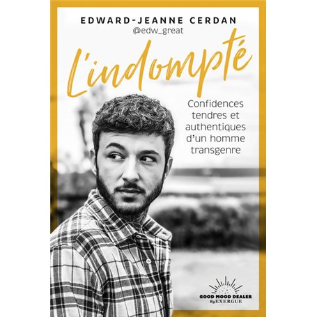 L'indompté - Confidences tendres et authentiques d'un homme transgenre