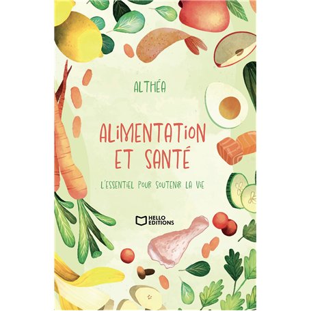Alimentation et santé - L'essentiel pour soutenir la vie