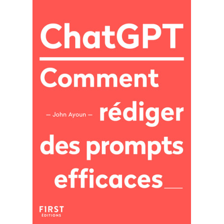 Le Petit livre de ChatGPT - Comment rédiger des prompts efficaces