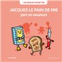 Jacques le pain de mie part en vacances