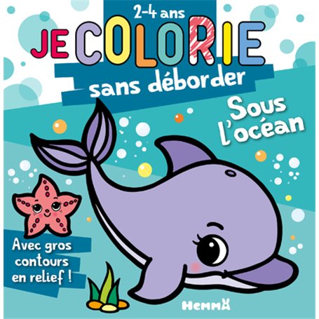 Je colorie sans déborder (2-4 ans) - Sous l'océan T72