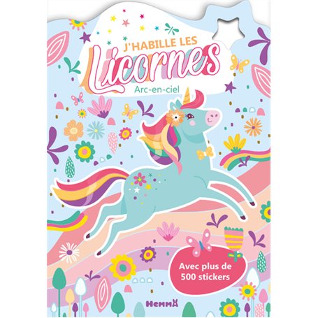 J'habille les Licornes - Arc-en-ciel - Avec plus de 500 stickers