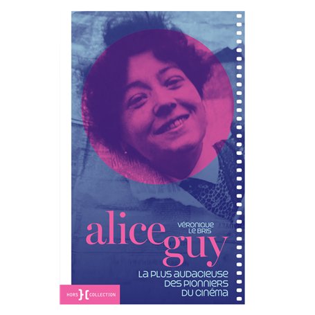 Alice Guy - La plus audacieuse des pionniers du cinéma