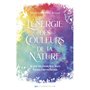 L'énergie des couleurs de la nature - Je me reconnecte à leurs forces merveilleuses