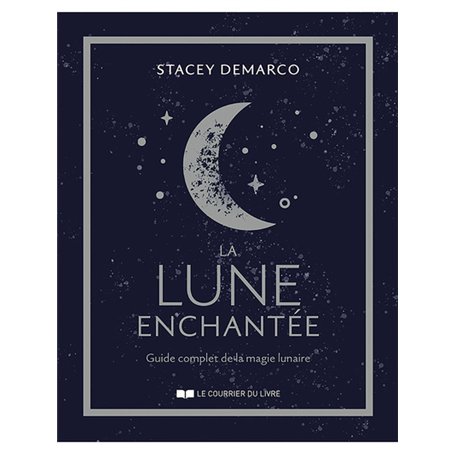 La lune enchantée - Guide complet de la magie lunaire