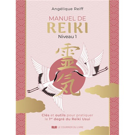 Manuel de Reiki - Niveau 1 - Clés et outils pour pratiquer le 1er degré du Reiki Usui