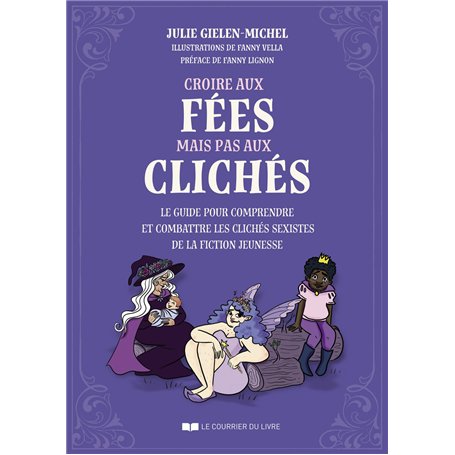 Croire aux fées mais pas aux clichés - Le guide pour comprendre et combattre les clichés sexistes de la fiction jeunesse