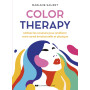 Color Therapy - Utilisez les couleurs pour améliorer votre santé émotionnelle et physique