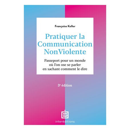 Pratiquer la Communication NonViolente - 3e éd.
