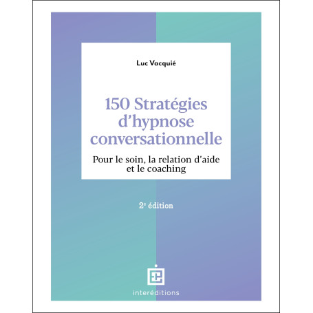 150 stratégies d'hypnose conversationnelle - 2e éd.