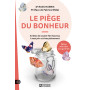 Le piège du bonheur - Arrêtez de vouloir être heureux à tout prix et vivez pleinement