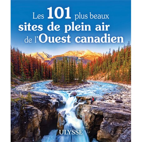 Les 101 plus beaux sites de plein air de l'Ouest canadien