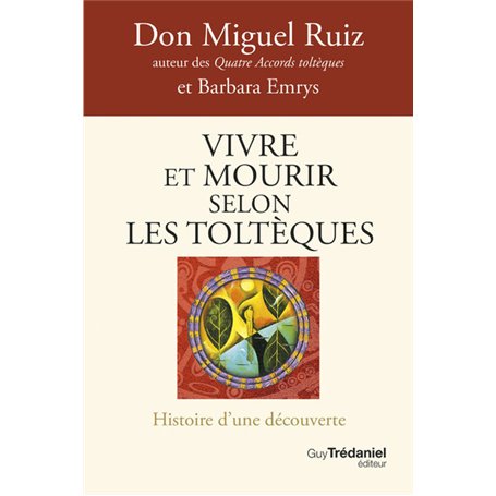 Vivre et mourir selon les Toltèques - La voie du pouvoir intérieur