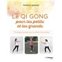 Le Qi Gong pour les petits et les grands - 79 pratiques illustrées pour les enfants et les adultes