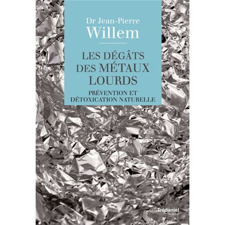 Les dégâts des métaux lourds - Prévention et détoxication naturelle