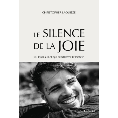 Le Silence de la Joie - Un essai sur ce qui n'intéresse personne