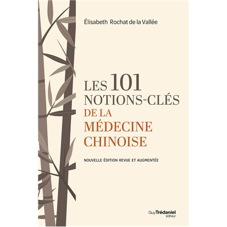 Les 101 notions-clés de la médecine chinoise - Nouvelle édition revue et augmentée