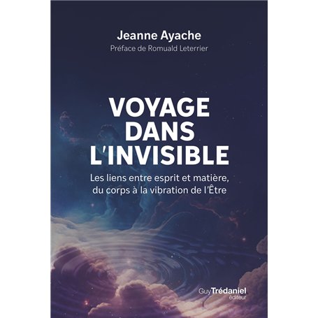 Voyage dans l'invisible - Les liens entre esprit et matière