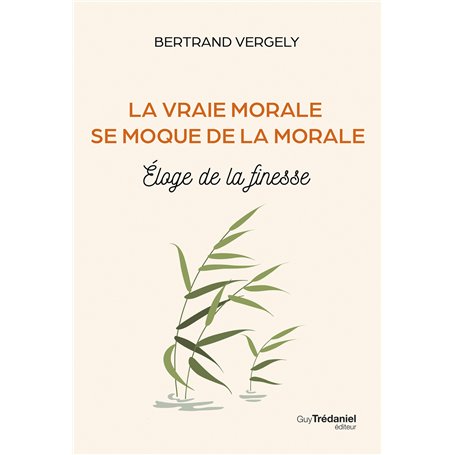 La vraie morale se moque de la morale. - Éloge de la finesse