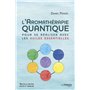 L'aromathérapie quantique - Pour se réaliser avec les huiles essentielles