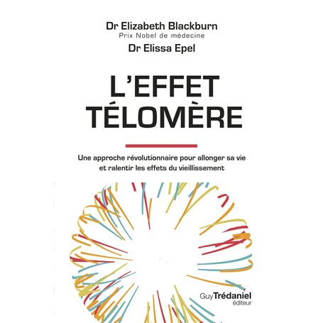 L'effet Télomère - Une approche révolutionnaire pour allonger sa vie et ralentir les effets du vieillissement - 2nd édition