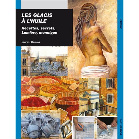 Les glacis à l'huile recettes secrets, lumière et monotype 29,35 €