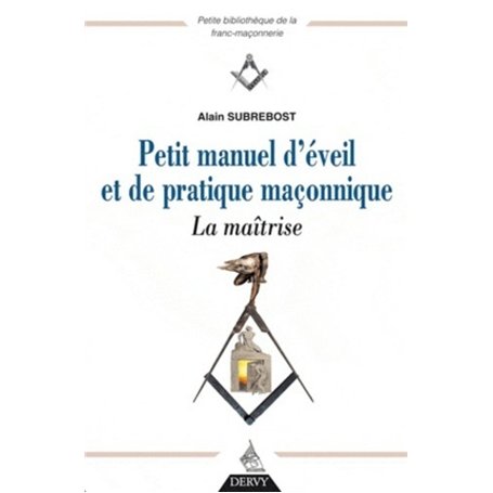 Petit manuel d'éveil et de pratique maçonnique, La maîtrise 13,70 €