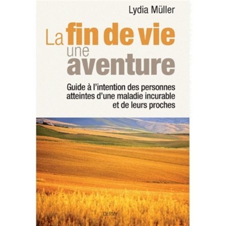 La fin de vie une aventure - Guide à l'intention des personnes atteintes d'une maladie incurable 22,50 €