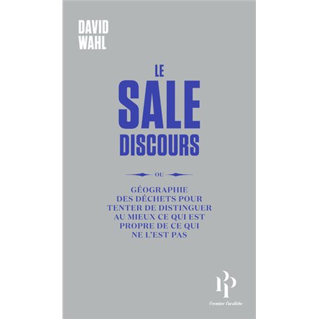 Le Sale Discours - ou géographie des déchets pour tenter de distinguer au mieux ce qui est propre de ce qui ne l'est pas