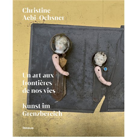 Un art aux frontières de nos vies / Kunst im grenzbereich
