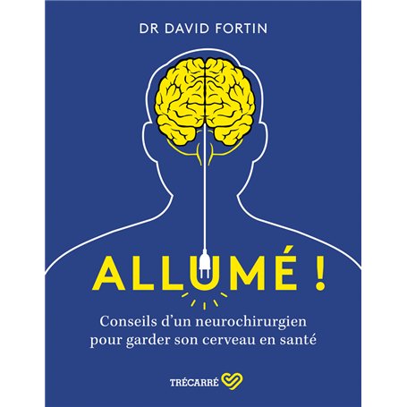 Allumé ! - Conseils d'un neurochirurgien pour garder son cerveau en santé !