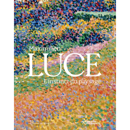 Maximilien Luce - Ll'instinct du paysage