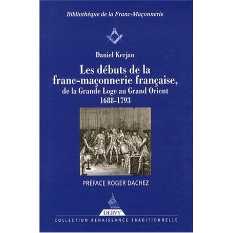 Les débuts de la franc-maçonnerie française, de la Grande Loge au Grand Orient - 1688-1793 22,50 €