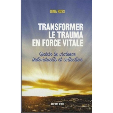 Transformer le trauma en force vitale - Guérir la violence individuelle et collective 17,51 €