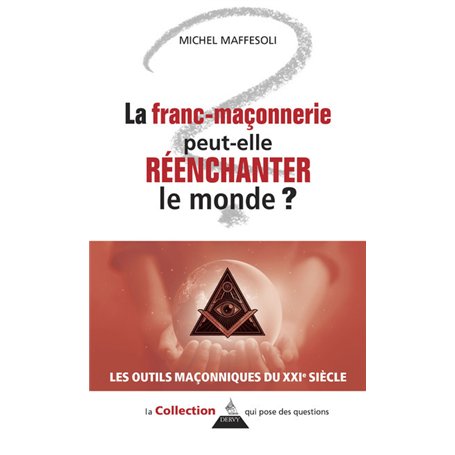 La franc-maçonnerie peut-elle réenchanter le monde ?