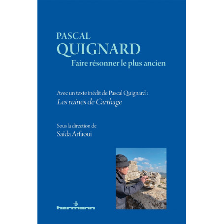 Pascal Quignard. Faire résonner le plus ancien