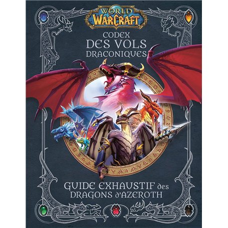 World of Warcraft - Codex des Vols Draconiques : Guide exhaustif des Dragons d'Azeroth