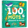 MES 100 MOTS POUR DÉCOUVRIR LE MONDE