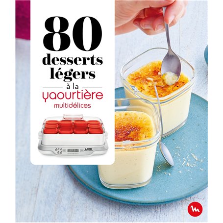 80 desserts légers à la Yaourtière - multidélices